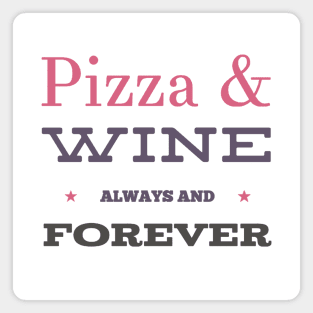 Pizza and Wine Always and Forever Magnet
